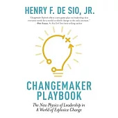 Changemaker Playbook: The New Physics of Leadership in a World of Explosive Change