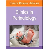 Preterm Birth, an Issue of Clinics in Perinatology: Volume 51-2