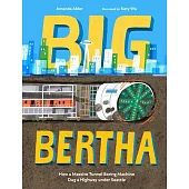 Big Bertha: How a Gigantic Tunnel Boring Machine Dug a Highway Under Seattle