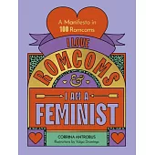 I Love Romcoms and I Am a Feminist: A Manifesto in 100 Romcoms