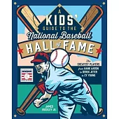 A Kids’ Guide to the National Baseball Hall of Fame: The Greatest Players from Hank Aaron & Derek Jeter to Cy Young