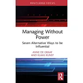 Managing Without Power: Seven Alternative Ways to Be Influential