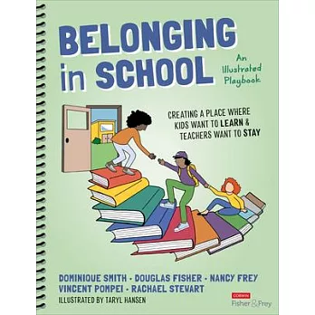 Belonging in School: Creating a Place Where Kids Want to Learn and Teachers Want to Stay--An Illustrated Playbook