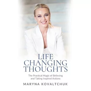 Life Changing Thoughts: The Practical Magic of Believing and Taking Inspired Action