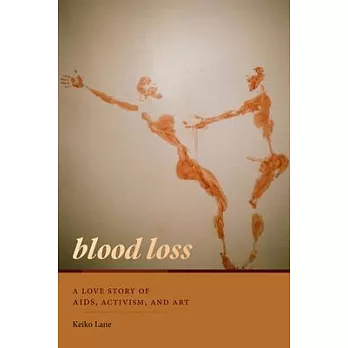 Blood Loss: A Love Story of Aids, Activism, and Art