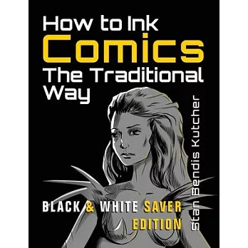 How to Ink Comics: The Traditional Way (Black & White Saver Edition) (Pen & Ink Techniques for Comic Pages)