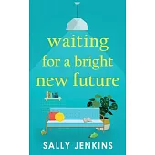 Waiting for a Bright New Future: A heartwarming and uplifting page-turner about second chances
