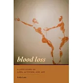 Blood Loss: A Love Story of Aids, Activism, and Art