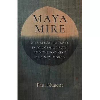 Maya Mire: A Spiritual Journey Into Cosmic Truth and the Dawning of a New World