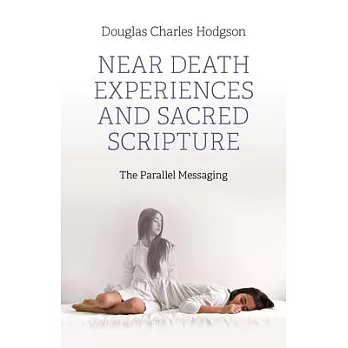 Near Death Experiences and Sacred Scripture: The Parallel Messaging