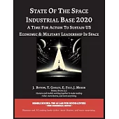State of The Space Industrial Base 2020: A Time for Action to Sustain US Economic & Military Leadership in Space