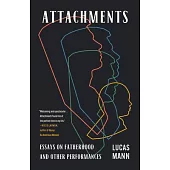 Attachments: Essays on Fatherhood and Other Performances