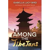 Among the Tibetans: Victorian Travelogue Series (Annotated)