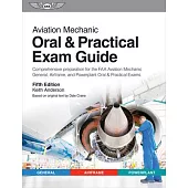 Aviation Mechanic Oral & Practical Exam Guide: Comprehensive Preparation for the FAA Aviation Mechanic General, Airframe, and Powerplant Oral & Practi