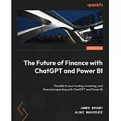 The Future of Finance with ChatGPT and Power BI: Transform your trading, investing, and financial reporting with ChatGPT and Power BI