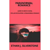 Paranormal Romance Learn to write a novel: Stellar Encounters: A Paranormal Romance Between Two Worlds Capturing the essence of a transcendent love st