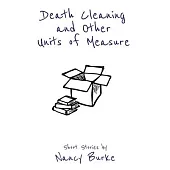 Death Cleaning and Other Units of Measure: Short Stories