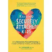 Raising Securely Attached Kids: The Attachment Nerd’s Guide to Helping Children Develop Empathy, Confidence, and Resilience