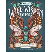 Maia Toll’s Wild Wisdom Tattoos: 60 Temporary Tattoos Plus 10 Collectible Guided Ritual Cards