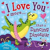 I Love You More Than a Dancing Dinosaur: I Love You More Than a Dancing Dinosaur
