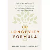 The Longevity Formula: Ayurvedic Principles to Reduce Inflammation, Increase Cellular Repair, and Live with Vitality