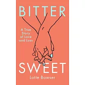 Bittersweet: A True Story of Love and Loss