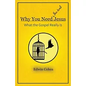 Why You Need (the real) Jesus: What the Gospel Really Is