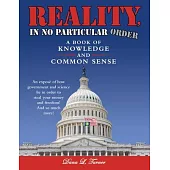 Reality, in No Particular Order: A Book of Knowledge and Common Sense