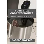 Precision Cooking Unveiled: The Sous Vide Secrets