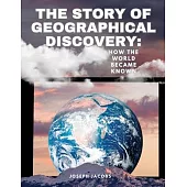 The Story of Geographical Discovery: How the World Became Known: HOW THE WORLD BECAME KNOWN: HOW THE WORLD BECAME KNOWN