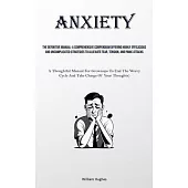 Anxiety: The Definitive Manual: A Comprehensive Compendium Offering Highly Efficacious And Uncomplicated Strategies To Alleviat