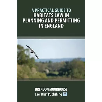 A Practical Guide to Habitats Law in Planning and Permitting in England