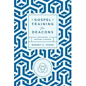 Gospel Training for Deacons: Equipping Servant Leaders