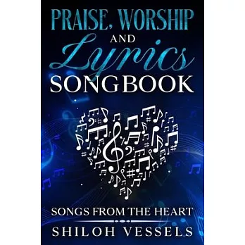 Praise, Worship And Lyrics Songbook: Songs From The Heart