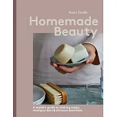 Natural Beauty: Crafting Handmade Beauty Products for Skin, Body, Hair, and More