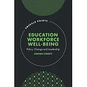 Education Workforce Wellbeing: Policy, Change and Leadership