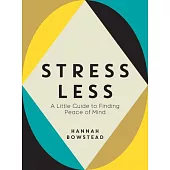 Stress Less: A Little Guide to Finding Peace of Mind