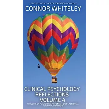 Clinical Psychology Reflections Volume 4: Thoughts On Clinical Psychology, Psychotherapy and Mental Health