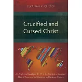 Crucified and Cursed Christ: An Analysis of Galatians 3:1-14 in the Context of Curses in Biblical Times and its Relevance to Marakwet Culture