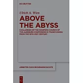 Above the Abyss: Challenges of the Diaspora Church of the Augsburg Confession in Transylvania from the 19th-21st Century