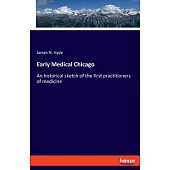 Early Medical Chicago: An historical sketch of the first practitioners of medicine