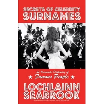 Secrets of Celebrity Surnames: An Onomastic Dictionary of Famous People