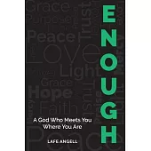 Enough: A God Who Meets You Where You Are
