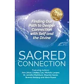 Sacred Connection: Finding Our Path to Deeper Connection with Self and the Divine