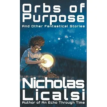 Orbs of Purpose and Other Fantastical Stories