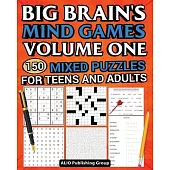 Big Brain’s Mind Games Volume One 150 Mixed Puzzles for Teens and Adults: A Logic Games Brain Training Activity Book For Adults