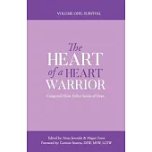 The Heart of a Heart Warrior Volume One Survival: Congenital Heart Defect Stories of Hope