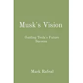 Musk’s Vision: Guiding Tesla’s Future Success