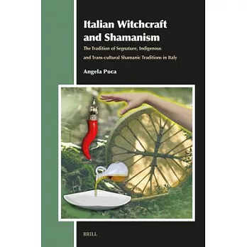 Italian Witchcraft and Shamanism: The Tradition of Segnature, Indigenous and Trans-Cultural Shamanic Traditions in Italy