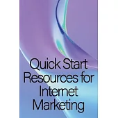 Quick Start Resources for Internet Marketing: Internet marketing fast start resource